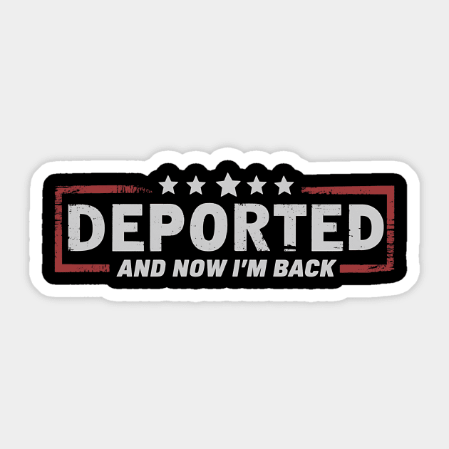 Deported And Now I'm Back Funny Saying Sticker by ArtistTee ⭐⭐⭐⭐⭐